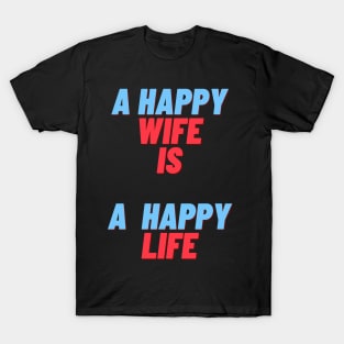 funny quote gift idea 2020 : happy wife is  happy life T-Shirt